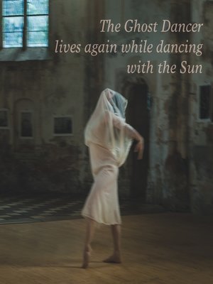 cover image of The Ghost Dancer lives again while dancing with the Sun